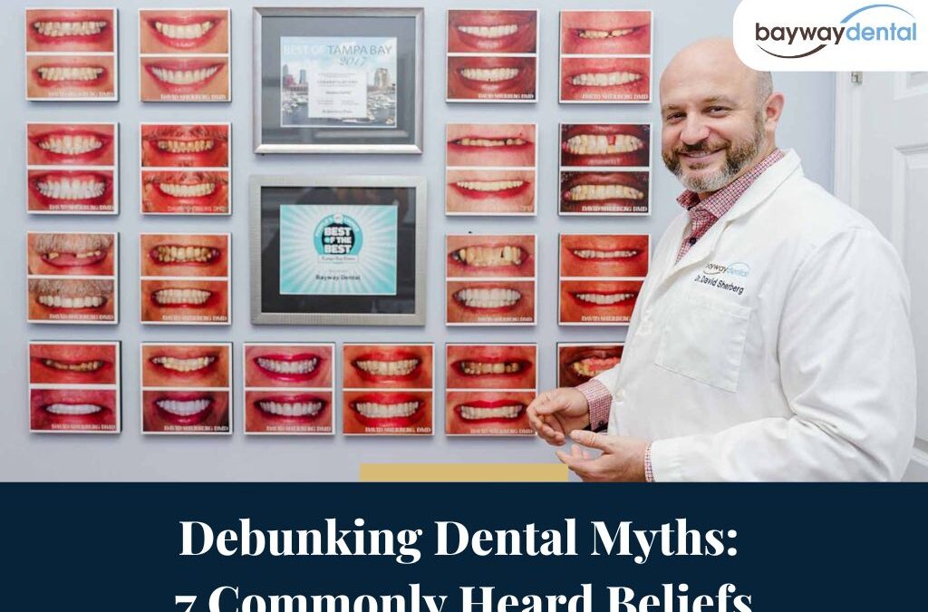 Debunking Dental Myths: 7 Commonly Heard Beliefs